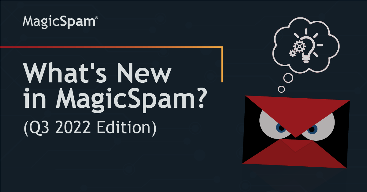 What’s new in MagicSpam? (Q3 2022 Edition)