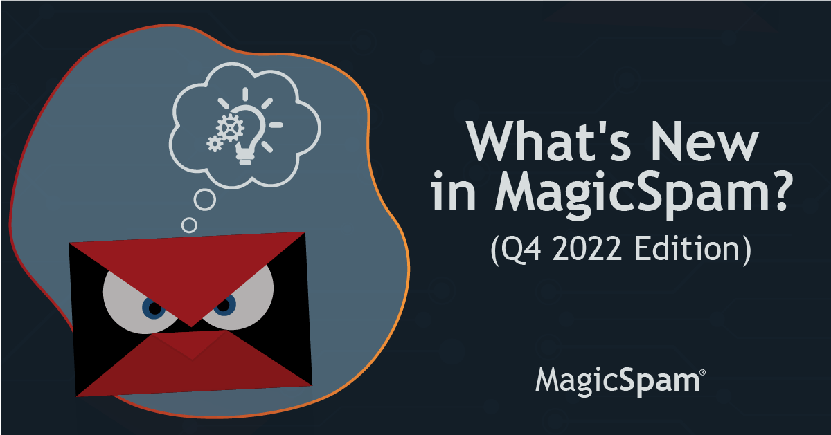What’s new in MagicSpam? (Q4 2022 Edition)